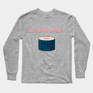 No more Mr rice guy! Long Sleeve T-Shirt